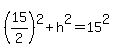 %2815%2F2%29%5E2%2Bh%5E2=15%5E2