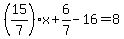 %2815%2F7%29x%2B6%2F7-16=8