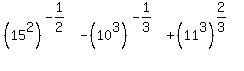 %2815%5E2%29%5E%28-1%2F2%29+-+%2810%5E3%29%5E%28-1%2F3%29+%2B+%2811%5E3%29%5E%282%2F3%29