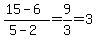 %2815-6%29%2F%285-2%29=9%2F3=3
