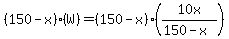 %28150-x%29%28W%29=%28150-x%29%2810x%2F%28150-x%29%29