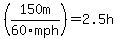 %28150m%2F60mph%29=2.5h