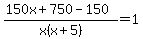 %28150x+%2B750-150%29%2Fx%28x%2B5%29+=1