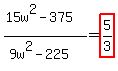 %2815w%5E2-375%29%2F%289w%5E2-225%29=highlight%28+5%2F3%29