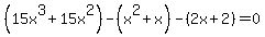 %2815x%5E3%2B15x%5E2%29-%28x%5E2%2Bx%29-%282x%2B2%29=0