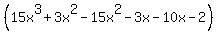 %2815x%5E3+%2B+3x%5E2+-+15x%5E2+-+3x+-+10x+-+2%29