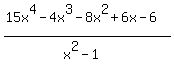 %2815x%5E4-4x%5E3-8x%5E2%2B6x-6+%29%2F%28x%5E2-1%29