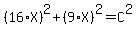 %2816%2AX%29%5E2+%2B+%289%2AX%29%5E2+=+C%5E2