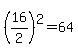%2816%2F2%29%5E2=64