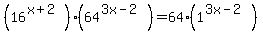 %2816%5E%28x%2B2%29%29%2864%5E%283x-2%29+%29=64%281%5E%283x-2%29%29