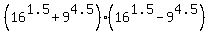 %2816%5E1.5+%2B+9%5E4.5%29%2A%2816%5E1.5+-+9%5E4.5%29