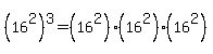 %2816%5E2%29%5E3=%2816%5E2%29%2816%5E2%29%2816%5E2%29