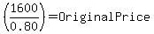 %281600%2F0.80%29+=+OriginalPrice+