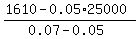 %281610-0.05%2A25000%29%2F%280.07-0.05%29