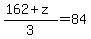 %28162%2Bz%29%2F3=84