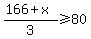 %28166%2Bx%29%2F3+%3E=+80