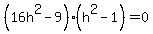 %2816h%5E2-9%29%28h%5E2-1%29=0
