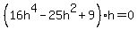 %2816h%5E4-25h%5E2%2B9%29h=0