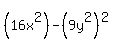 %2816x%5E2%29-%289y%5E2%29%5E2