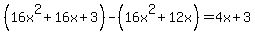 %2816x%5E2%2B16x%2B3%29-%2816x%5E2%2B12x%29=+4x%2B3