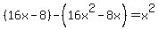 %2816x-8%29+-+%2816x%5E2-8x%29+=+x%5E2