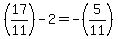 %2817%2F11%29-2=-%285%2F11%29