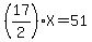 %2817%2F2%29X=51
