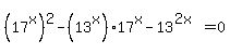 %2817%5Ex%29%5E2+-+%2813%5Ex%29%2A17%5Ex+-+13%5E%282x%29=0