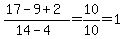 %2817-9%2B2%29%2F%2814-4%29=10%2F10=1