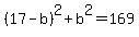 %2817-b%29%5E2+%2B+b%5E2+=+169