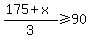 %28175%2Bx%29%2F3+%3E=+90