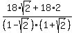 \"%2818%2Asqrt%282%29%2B18%2A2%29%2F%281-sqrt%282%29%29%281%2Bsqrt%282%29%29%29\"