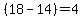 %2818-14%29=4