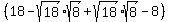%2818-sqrt%2818%29sqrt%288%29%2Bsqrt%2818%29sqrt%288%29-8%29%29