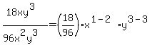 %2818xy%5E3%29%2F%2896x%5E2y%5E3%29=%2818%2F96%29x%5E%281-2%29y%5E%283-3%29