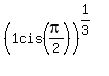 %281cis%28pi%2F2%29%29%5E%281%2F3%29