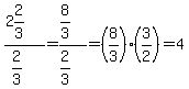 %282%262%2F3%29%2F%282%2F3%29=%288%2F3%29%2F%282%2F3%29=%288%2F3%29%283%2F2%29=4
