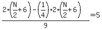 %282%28N%2F2+%2B+6%29+-++%281%2F4%292%28N%2F2+%2B+6%29%29%2F9+=+5