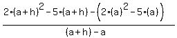 %282%28a%2Bh%29%5E2-5%28a%2Bh%29-%282%28a%29%5E2-5%28a%29%29%29%2F%28%28a%2Bh%29-a%29