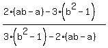 %282%28ab-a%29-3%28b%5E2-1%29%29%2F%283%28b%5E2-1%29-2%28ab-a%29%29