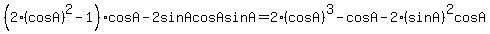 %282%28cosA%29%5E2-1%29cosA+-+2sinAcosAsinA+=+2%28cosA%29%5E3-cosA+-+2%28sinA%29%5E2cosA