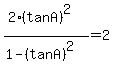 %282%28tanA%29%5E2%29%2F%281-%28tanA%29%5E2%29+=+2