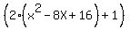 %282%28x%5E2-8X%2B16%29+%2B1%29