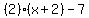 %282%29%28x%2B2%29-7