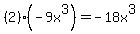%282%29%2A%28-9x%5E3%29=-18x%5E3