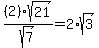 %282%29+sqrt%28+21+%29%2Fsqrt%28+7+%29=2%2Asqrt%28+3+%29