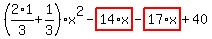 %282%2A1%2F3%2B1%2F3%29%2Ax%5E2-highlight_red%28+14%2Ax+%29-highlight_red%28+17%2Ax+%29%2B40