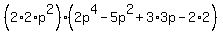 %282%2A2%2Ap%5E2%29%282p%5E4-5p%5E2%2B3%2A3p-2%2A2%29