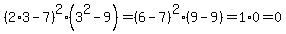 %282%2A3-7%29%5E2%283%5E2-9%29+=+%286-7%29%5E2%289-9%29+=1%2A0+=+0