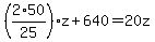 %282%2A50%2F25%29z%2B+640+=+20z
